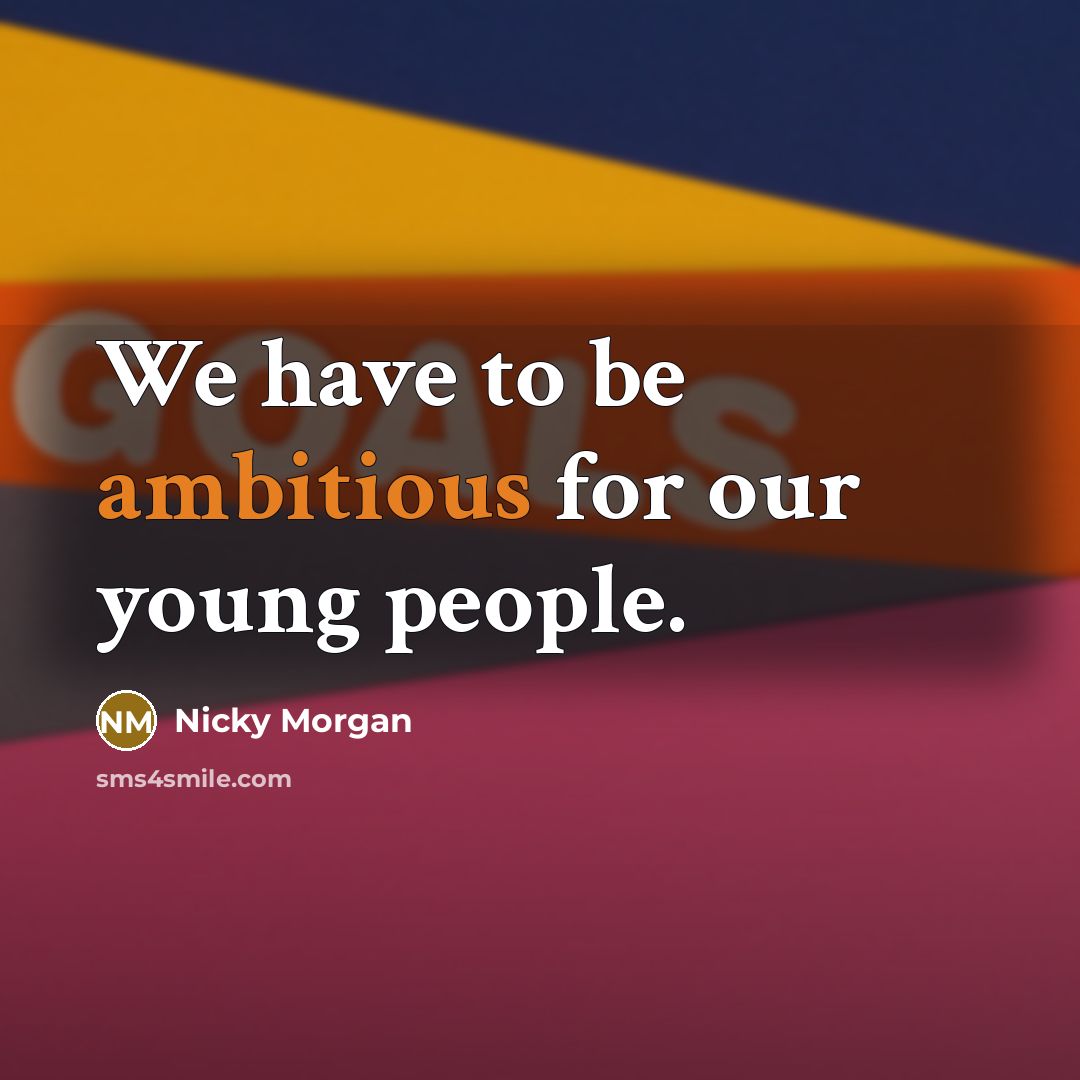 “We have to be ambitious for our young people.” quote by Nicky Morgan
