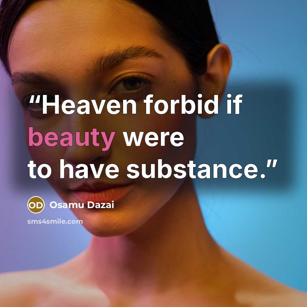 “Heaven forbid if beauty were to have substance.” quote by Osamu Dazai
