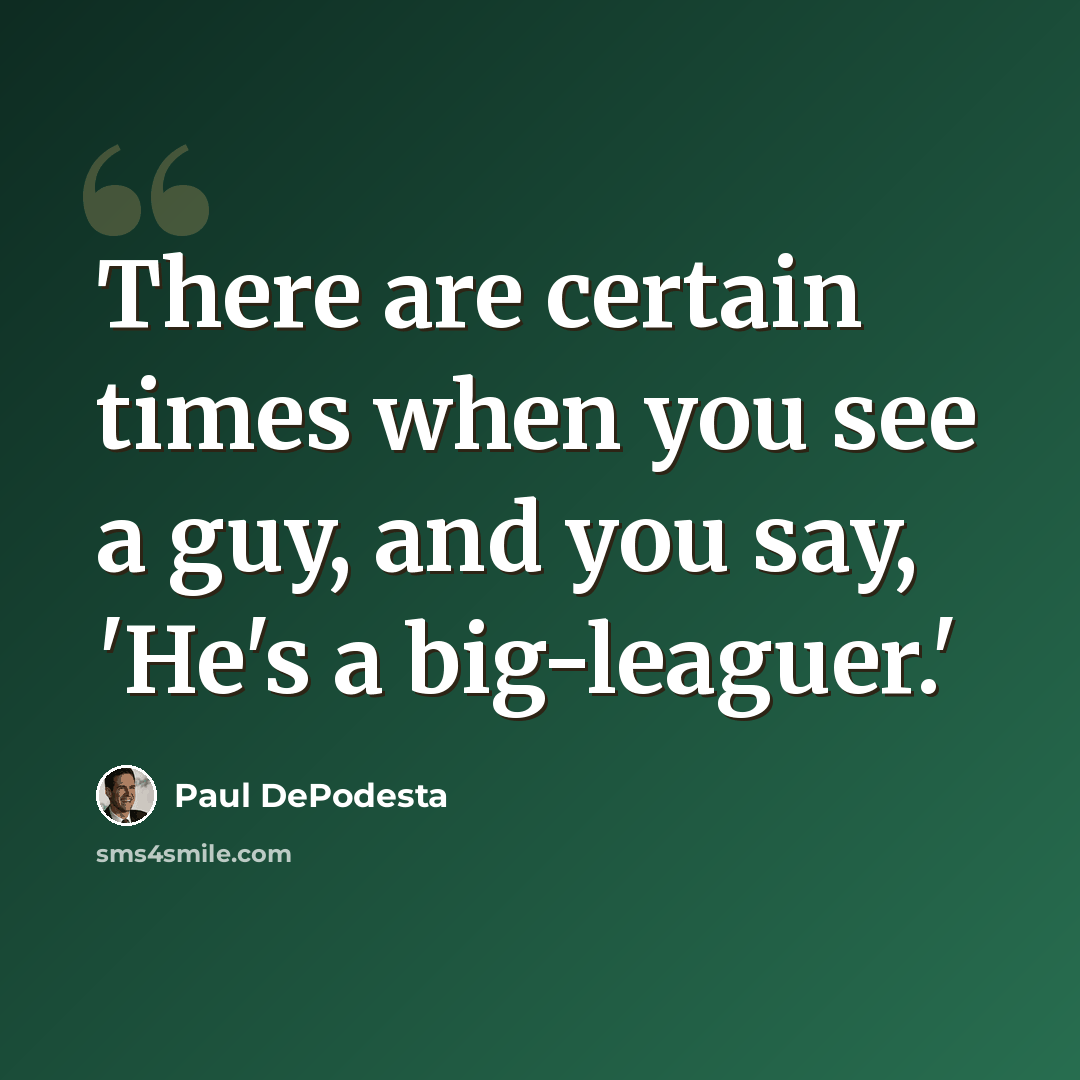 “There are certain times when you see a guy, and you say, 'He's a big-leaguer.'” quote by Paul DePodesta