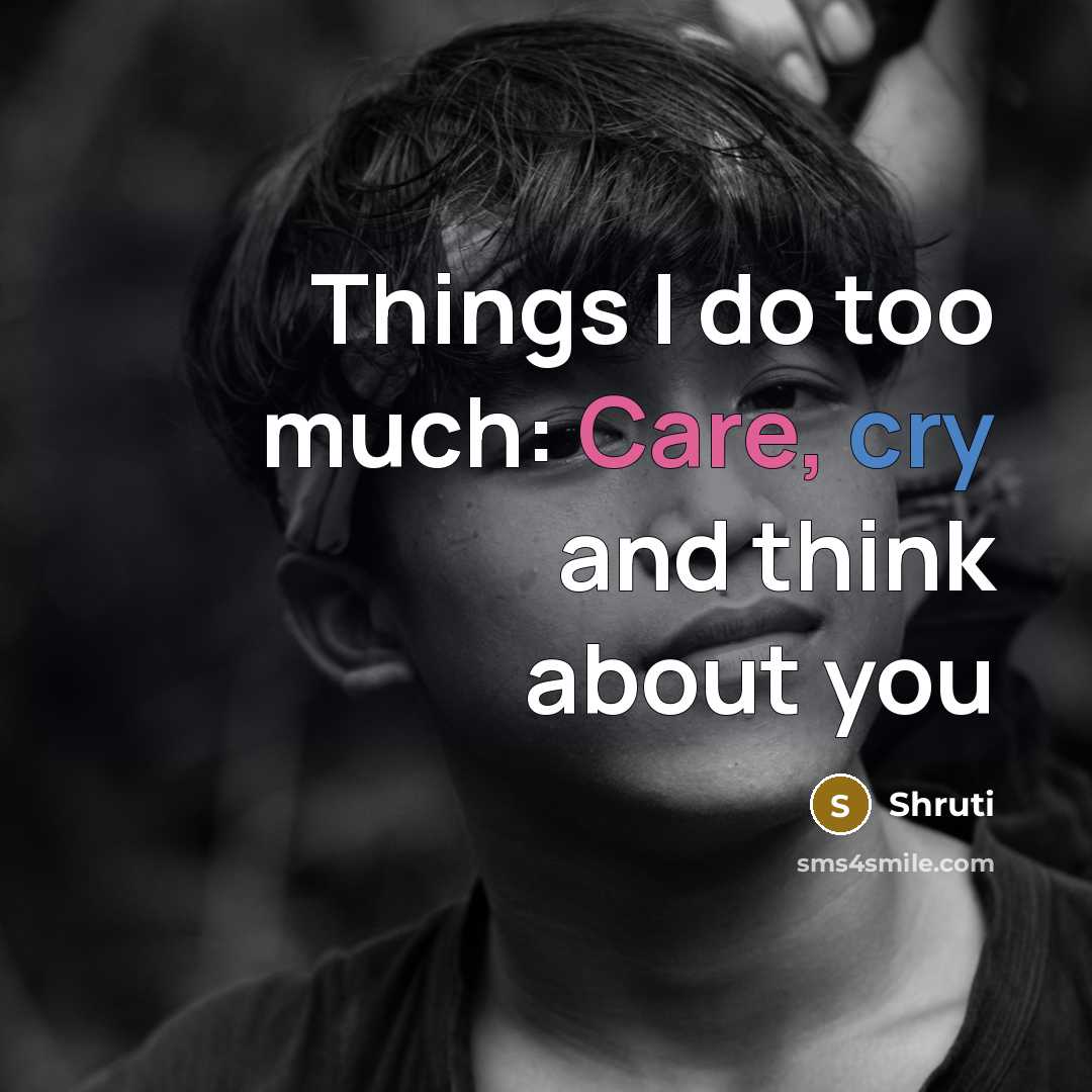 “Things I do too much: Care, cry and think about you” quote by Shruti