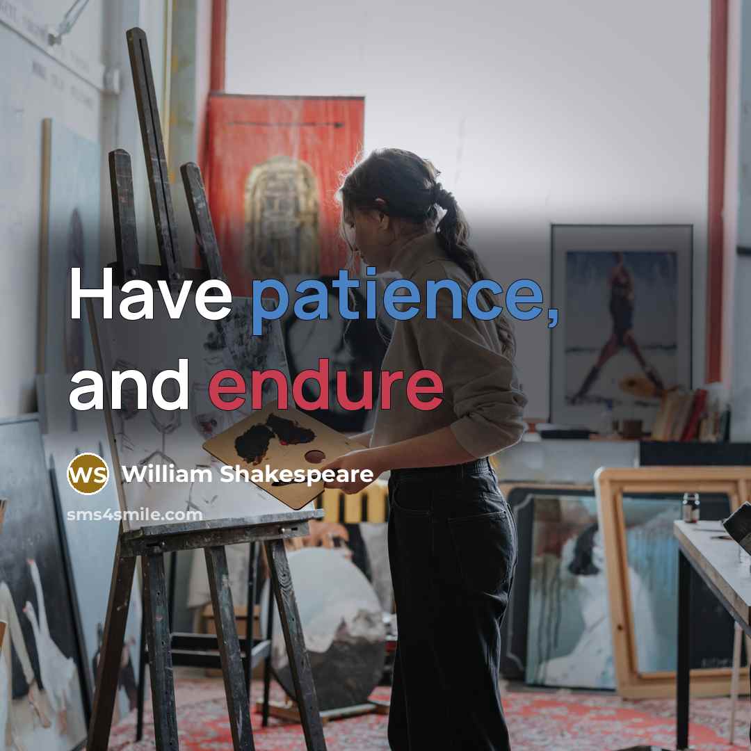 “Have patience, and endure” quote by William Shakespeare