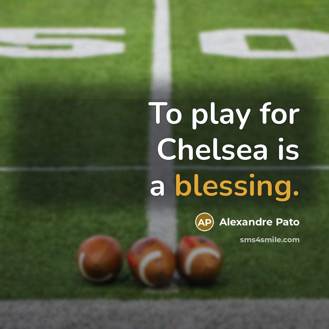 “To play for Chelsea is a blessing.” quote by Alexandre Pato