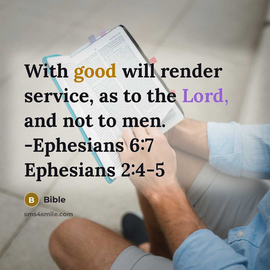 “With good will render service, as to the Lord, and not to men. -Ephesians 6:7 Ephesians 2:4-5” quote by Bible