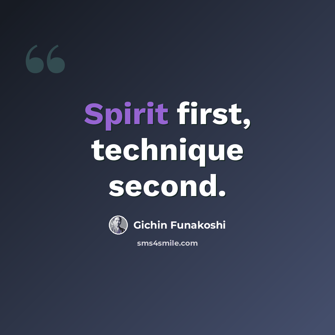 “Spirit first, technique second.” quote by Gichin Funakoshi
