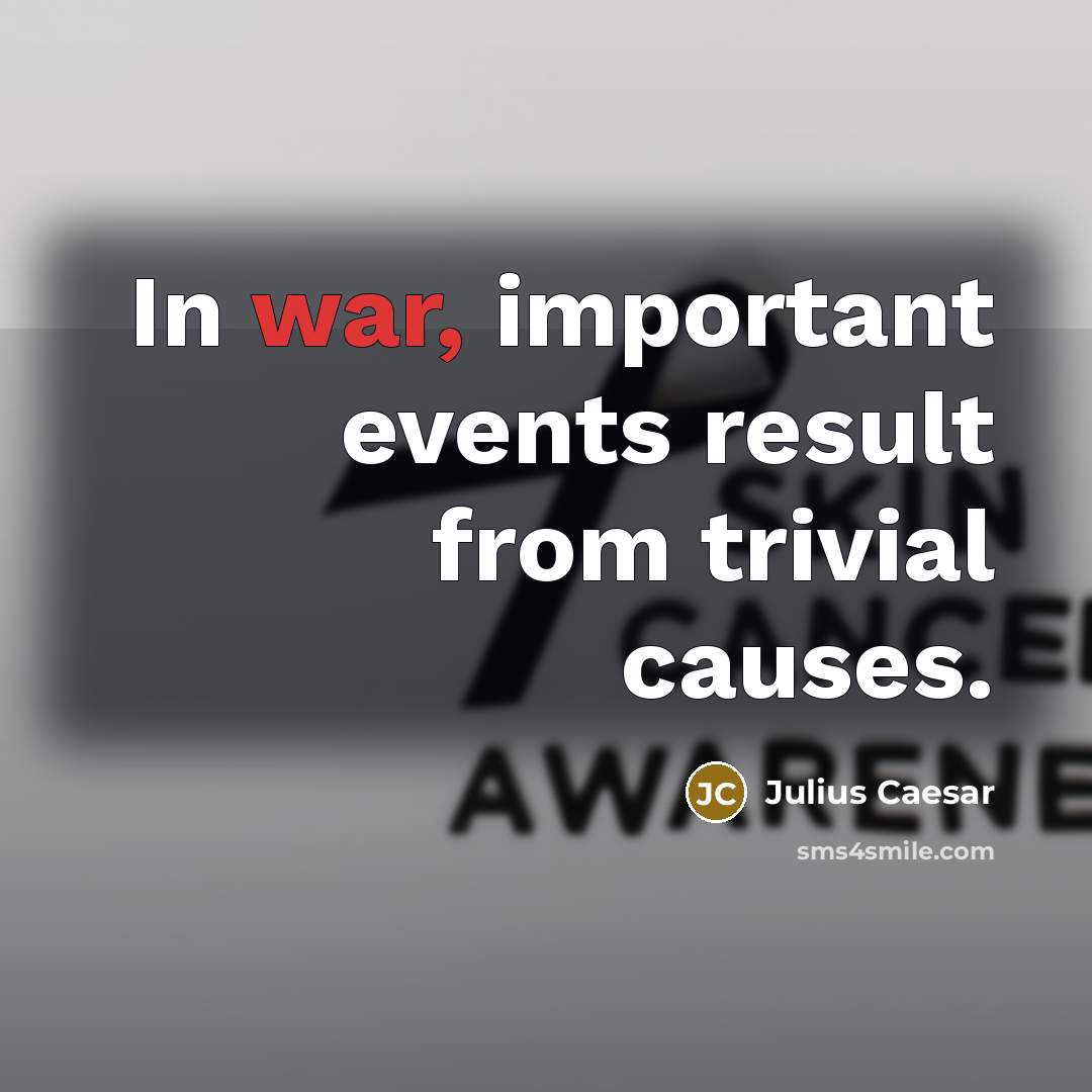 “In war, important events result from trivial causes.” quote by Julius Caesar