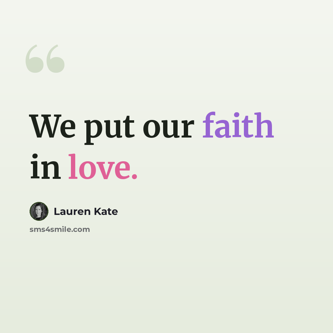 “We put our faith in love.” quote by Lauren Kate