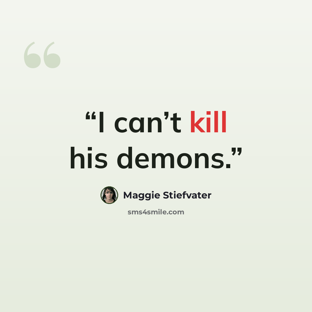 “I can’t kill his demons.” quote by Maggie Stiefvater
