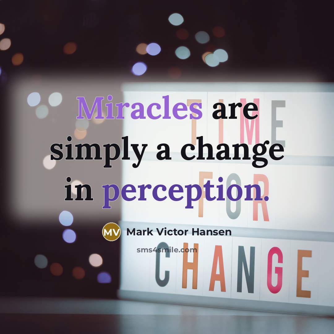 “Miracles are simply a change in perception.” quote by Mark Victor Hansen