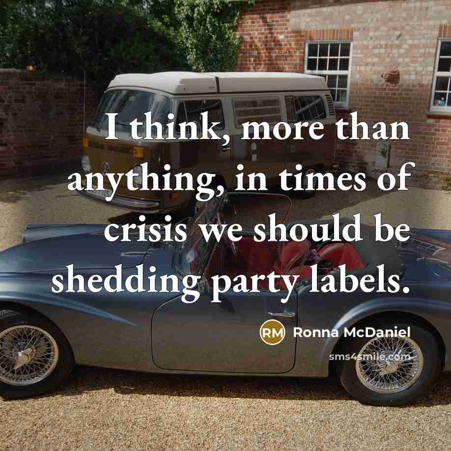 “I think, more than anything, in times of crisis we should be shedding party labels.” quote by Ronna McDaniel