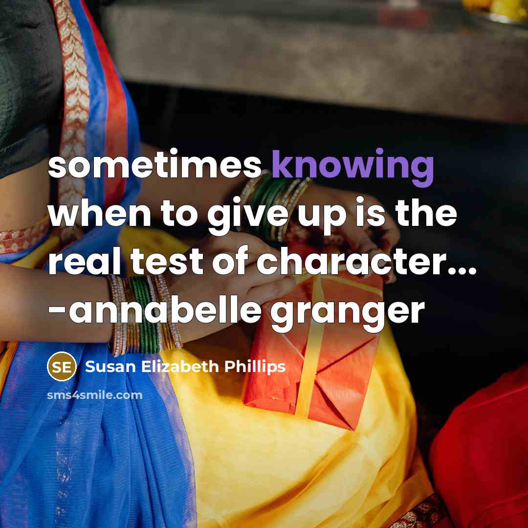 “sometimes knowing when to give up is the real test of character... -annabelle granger” quote by Susan Elizabeth Phillips