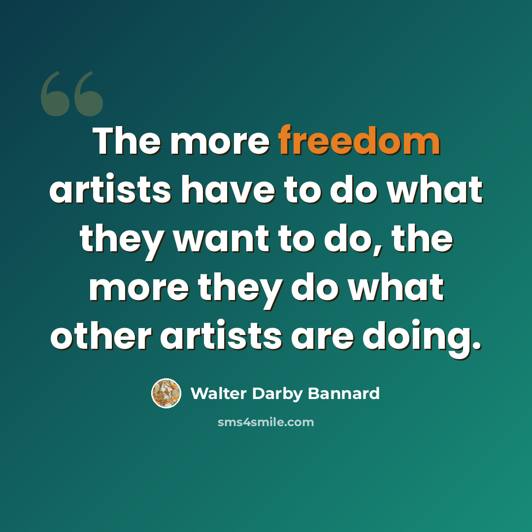 “The more freedom artists have to do what they want to do, the more they do what other artists are doing.” quote by Walter Darby Bannard