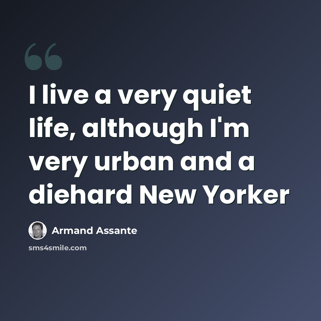 “I live a very quiet life, although I'm very urban and a diehard New Yorker” quote by Armand Assante