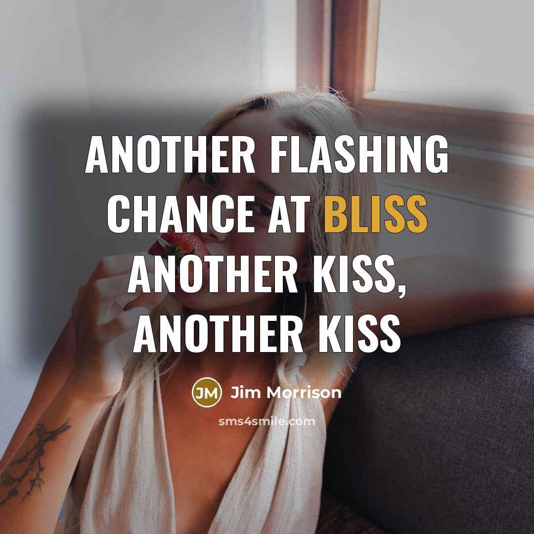 “Another flashing chance at bliss Another kiss, another kiss” quote by Jim Morrison