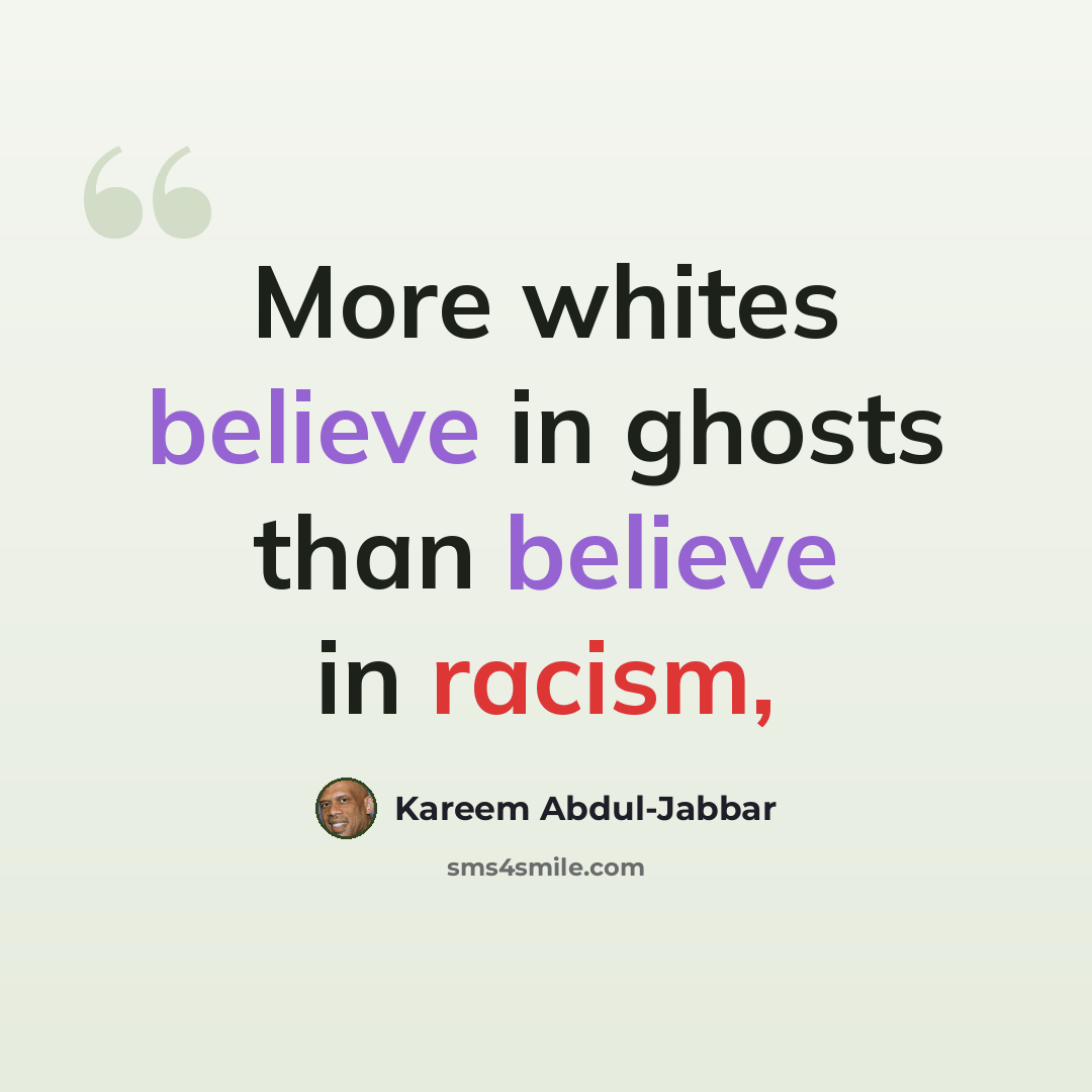 “More whites believe in ghosts than believe in racism,” quote by Kareem Abdul-Jabbar