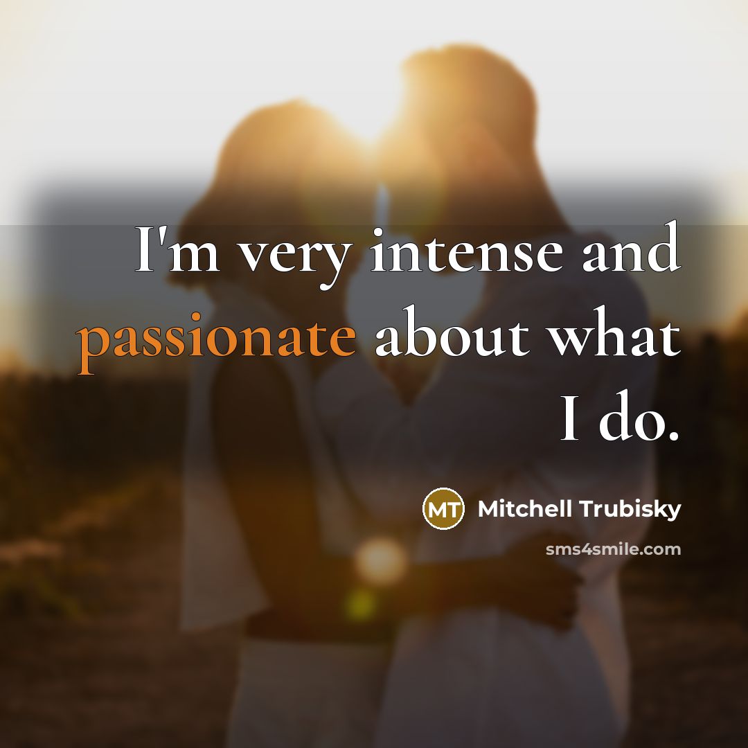 “I'm very intense and passionate about what I do.” quote by Mitchell Trubisky