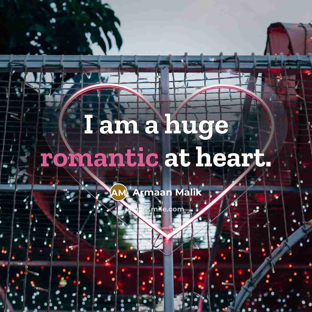 “I am a huge romantic at heart.” quote by Armaan Malik