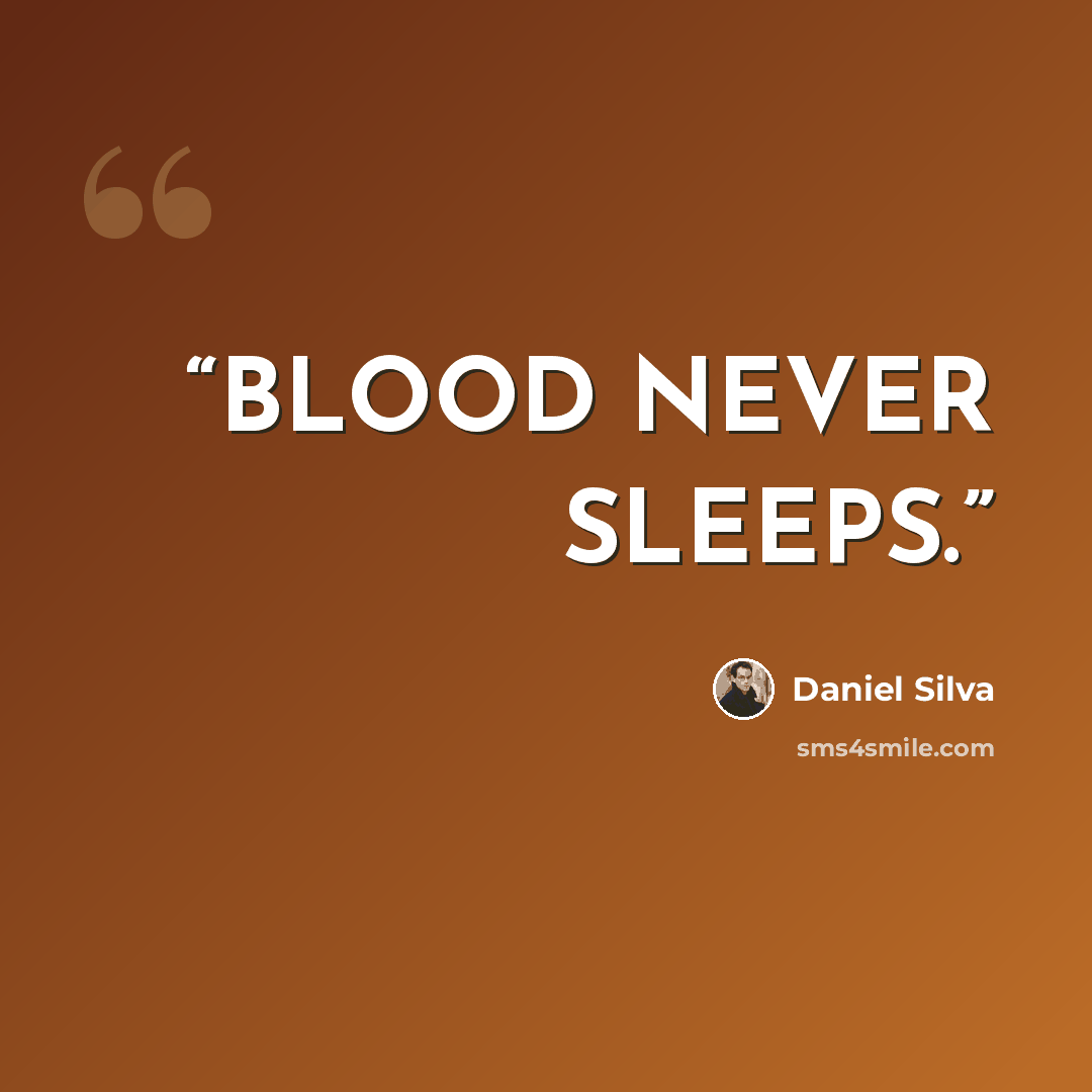“BLOOD NEVER SLEEPS.” quote by Daniel Silva