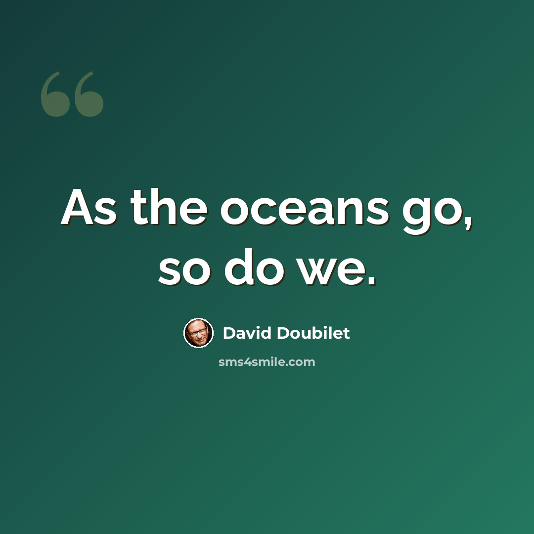 “As the oceans go, so do we.” quote by David Doubilet