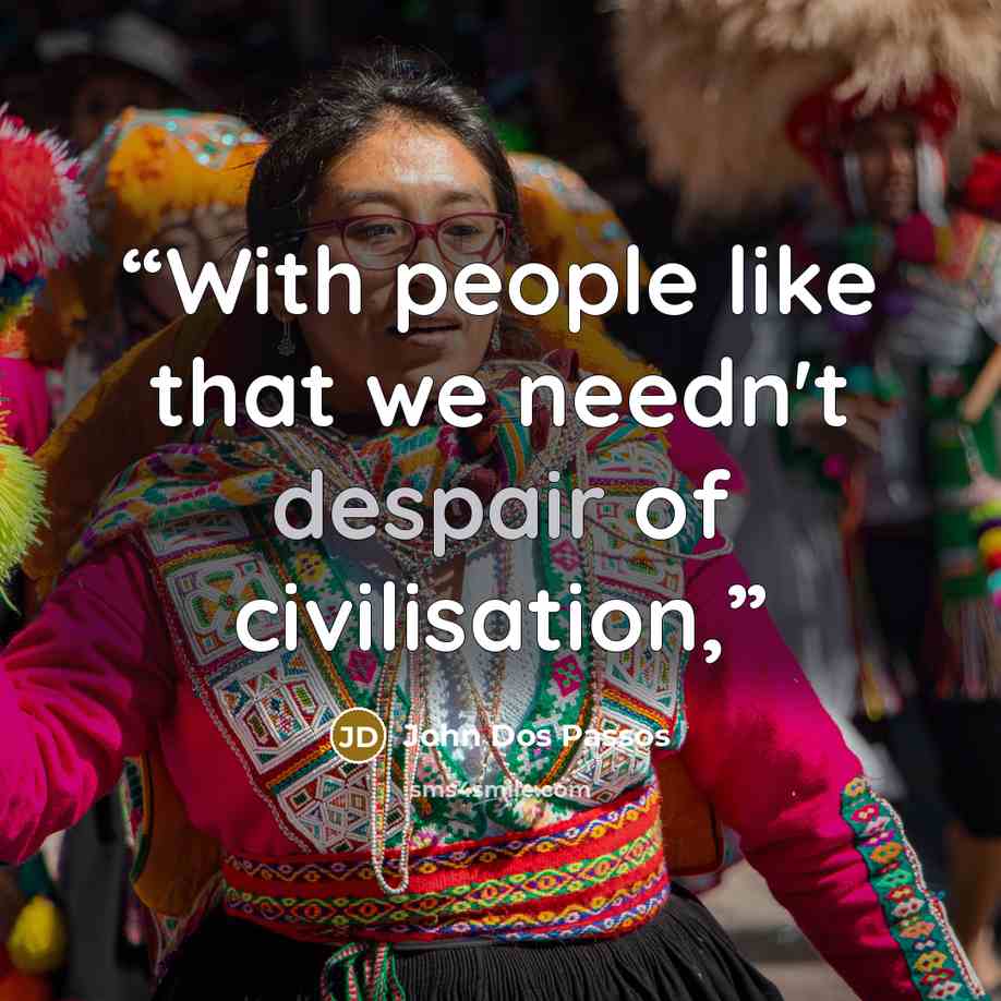 “With people like that we needn't despair of civilisation,” quote by John Dos Passos
