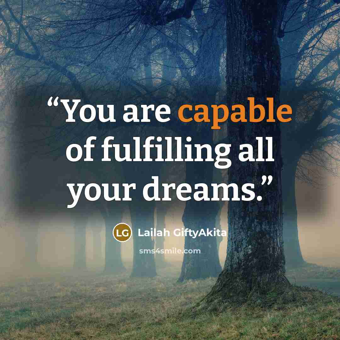“You are capable of fulfilling all your dreams.” quote by Lailah GiftyAkita