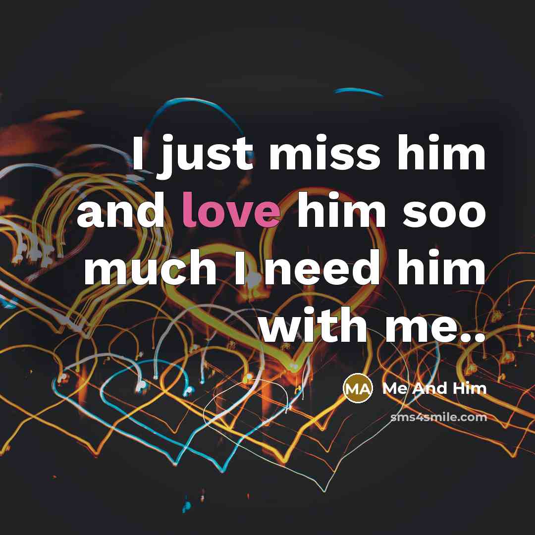 “I just miss him and love him soo much I need him with me..” quote by Me And Him