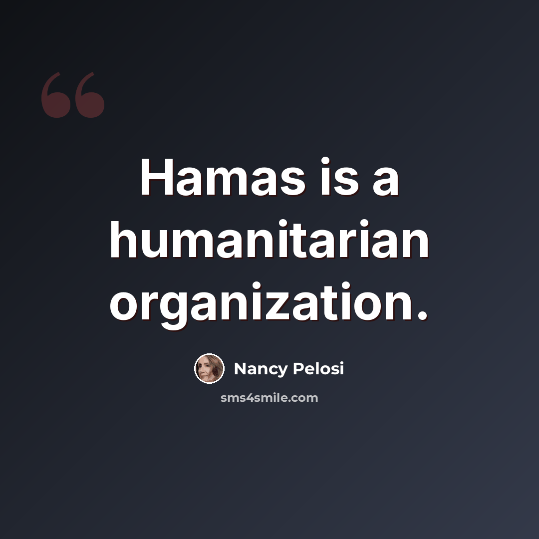 “Hamas is a humanitarian organization.” quote by Nancy Pelosi