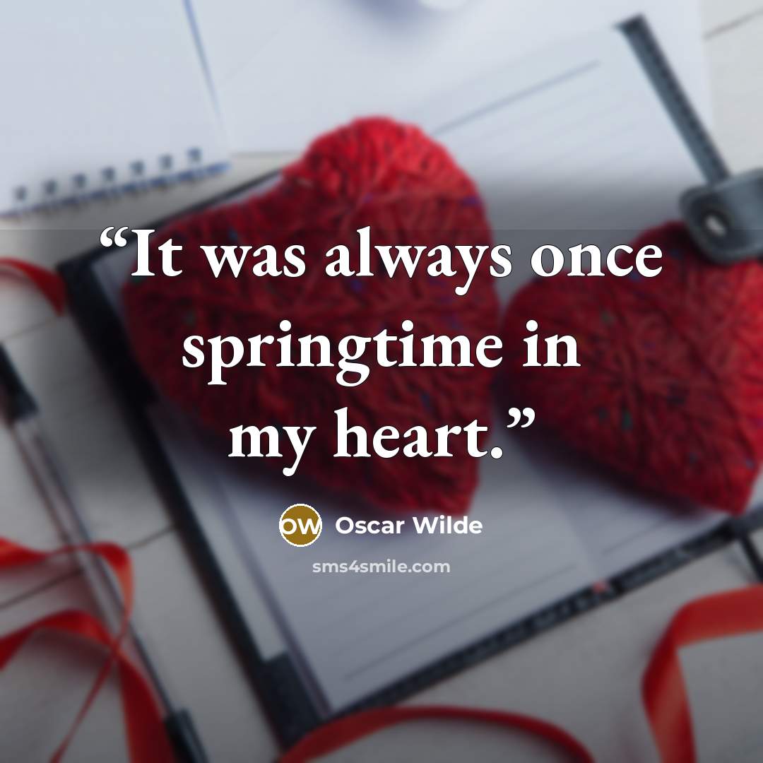 “It was always once springtime in my heart.” quote by Oscar Wilde