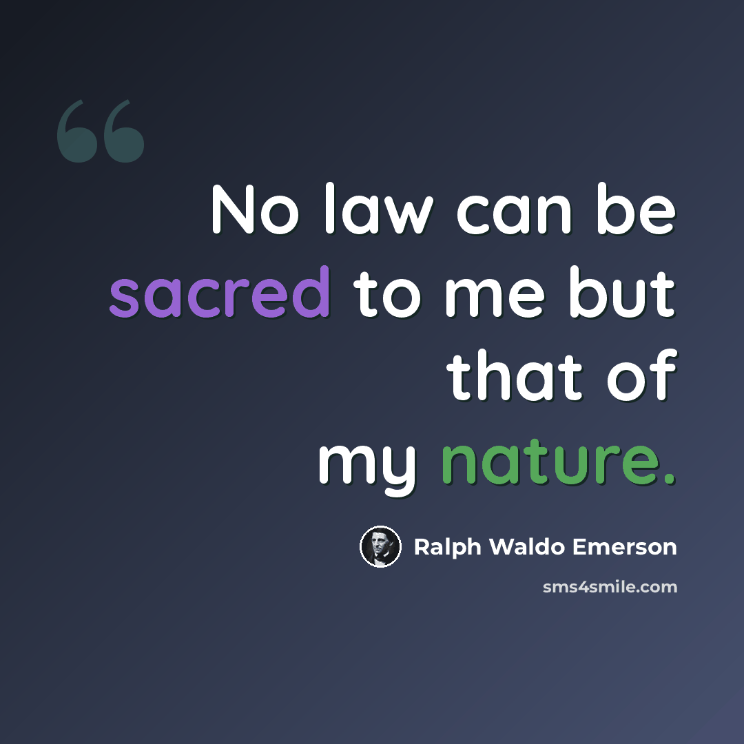 “No law can be sacred to me but that of my nature.” quote by Ralph Waldo Emerson
