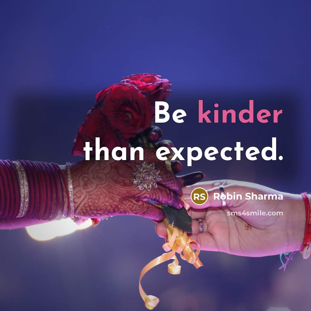 “Be kinder than expected.” quote by Robin Sharma