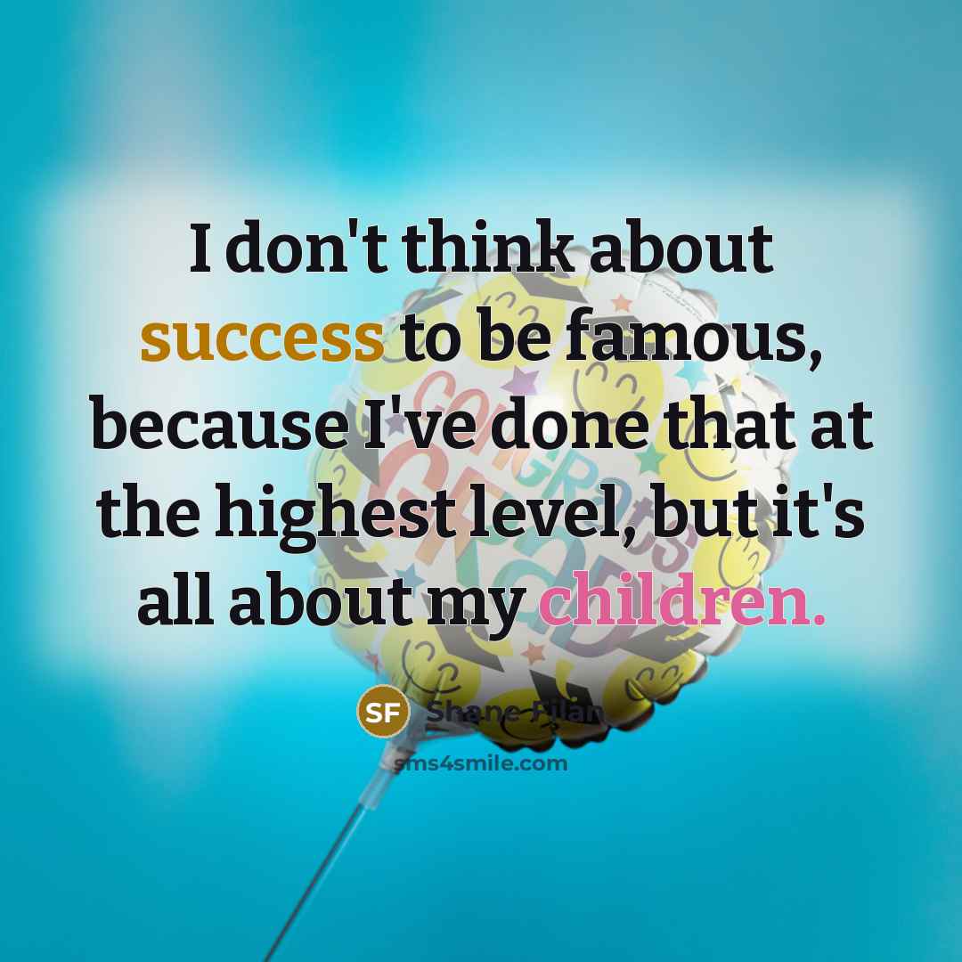 “I don't think about success to be famous, because I've done that at the highest level, but it's all about my children.” quote by Shane Filan