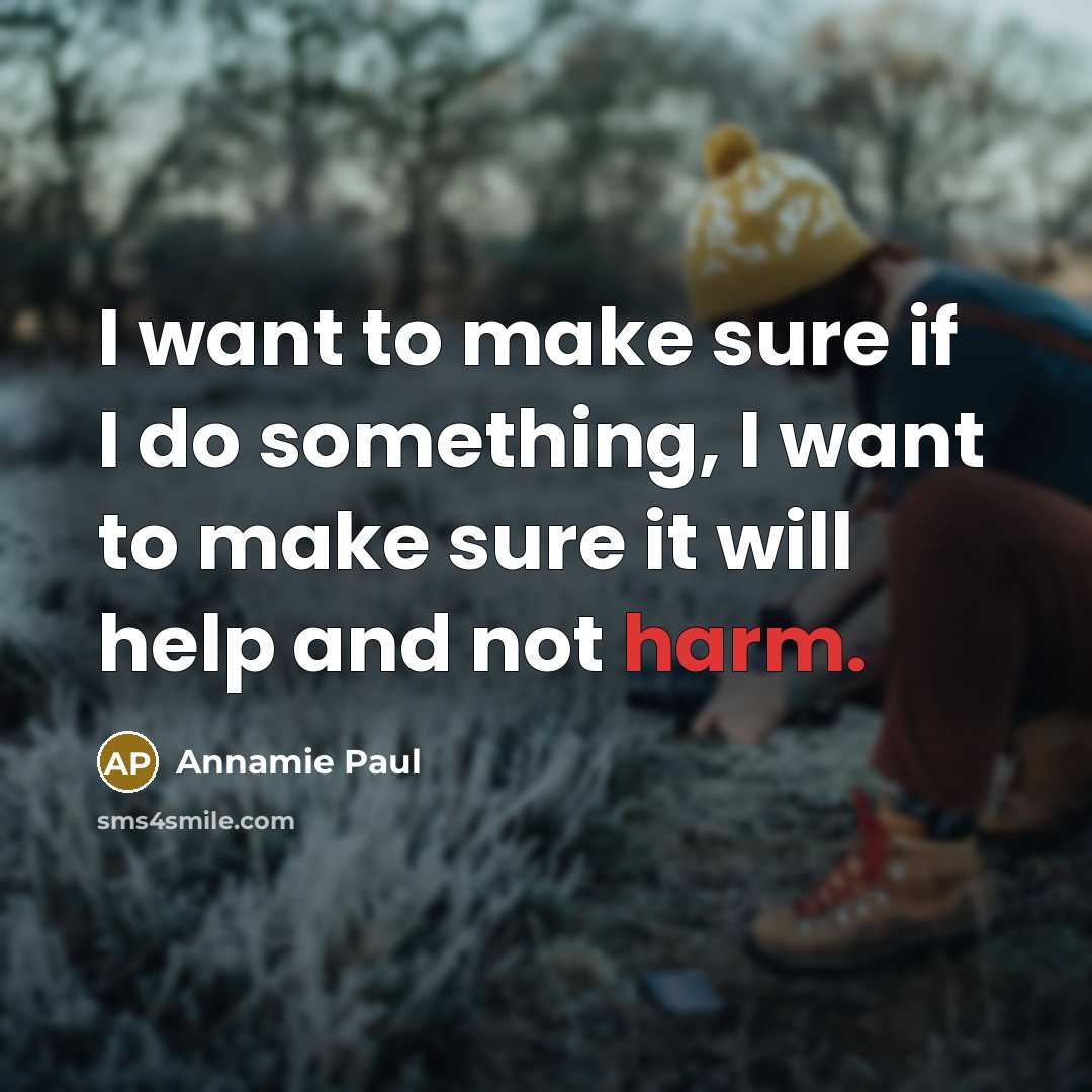 “I want to make sure if I do something, I want to make sure it will help and not harm.” quote by Annamie Paul
