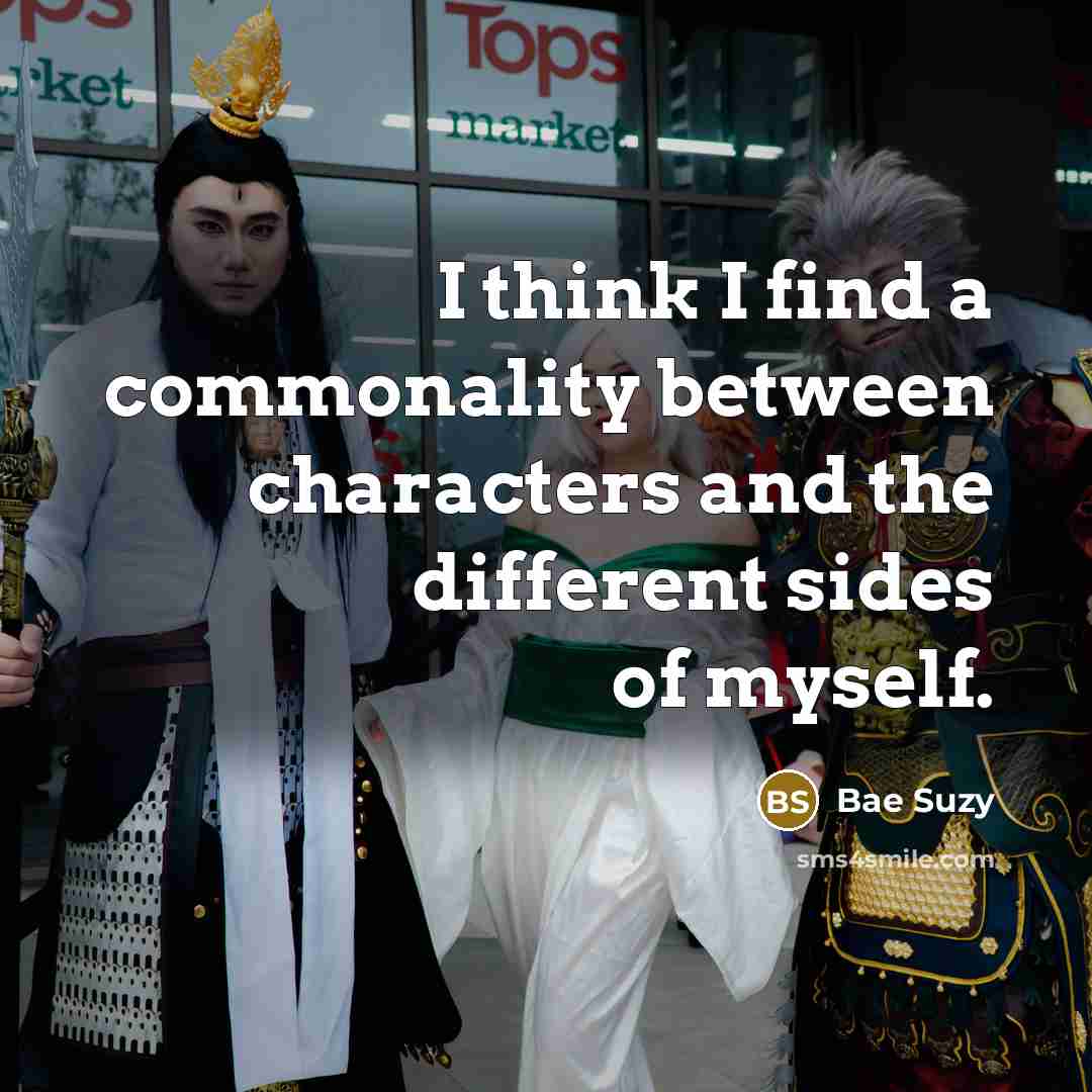 “I think I find a commonality between characters and the different sides of myself.” quote by Bae Suzy