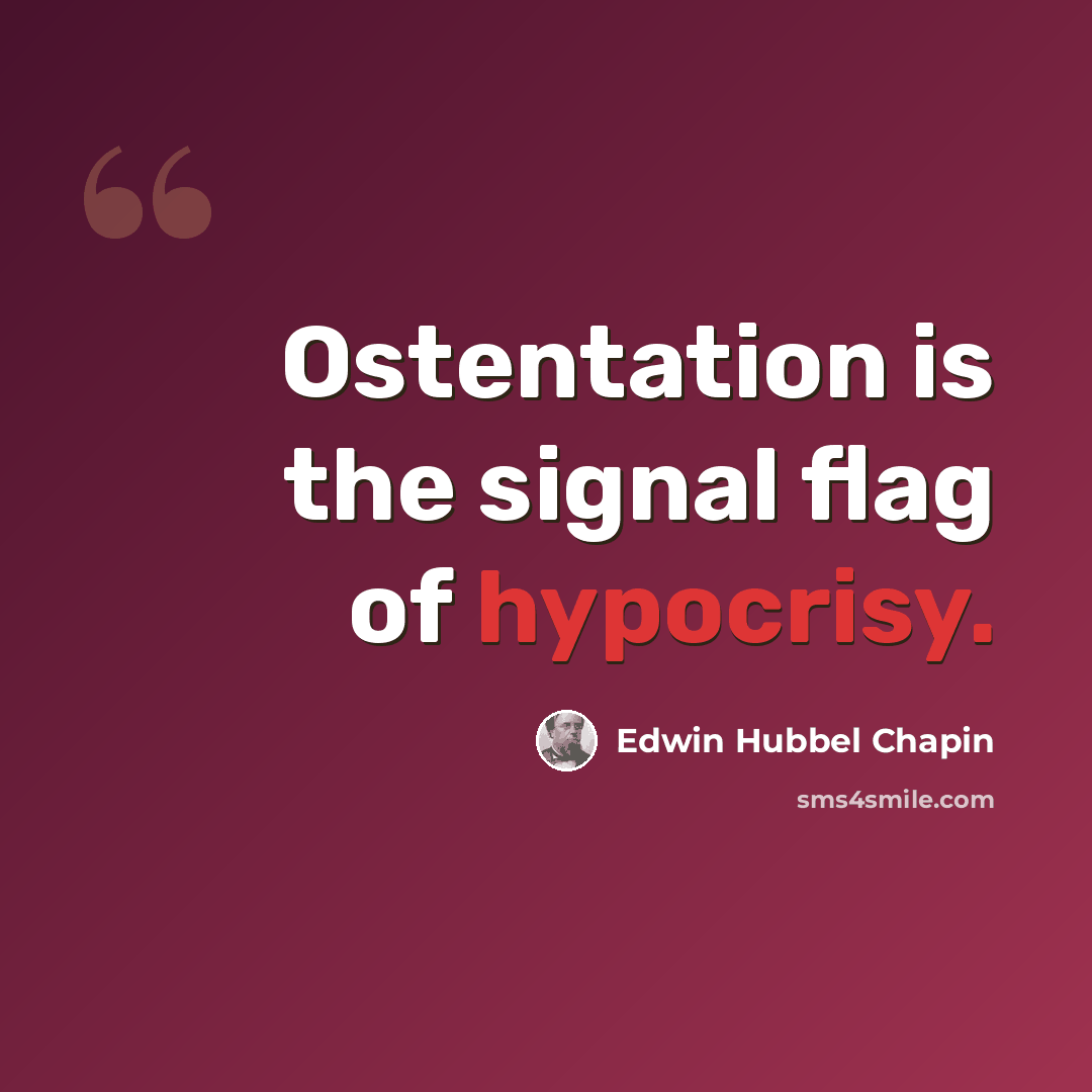 “Ostentation is the signal flag of hypocrisy.” quote by Edwin Hubbel Chapin