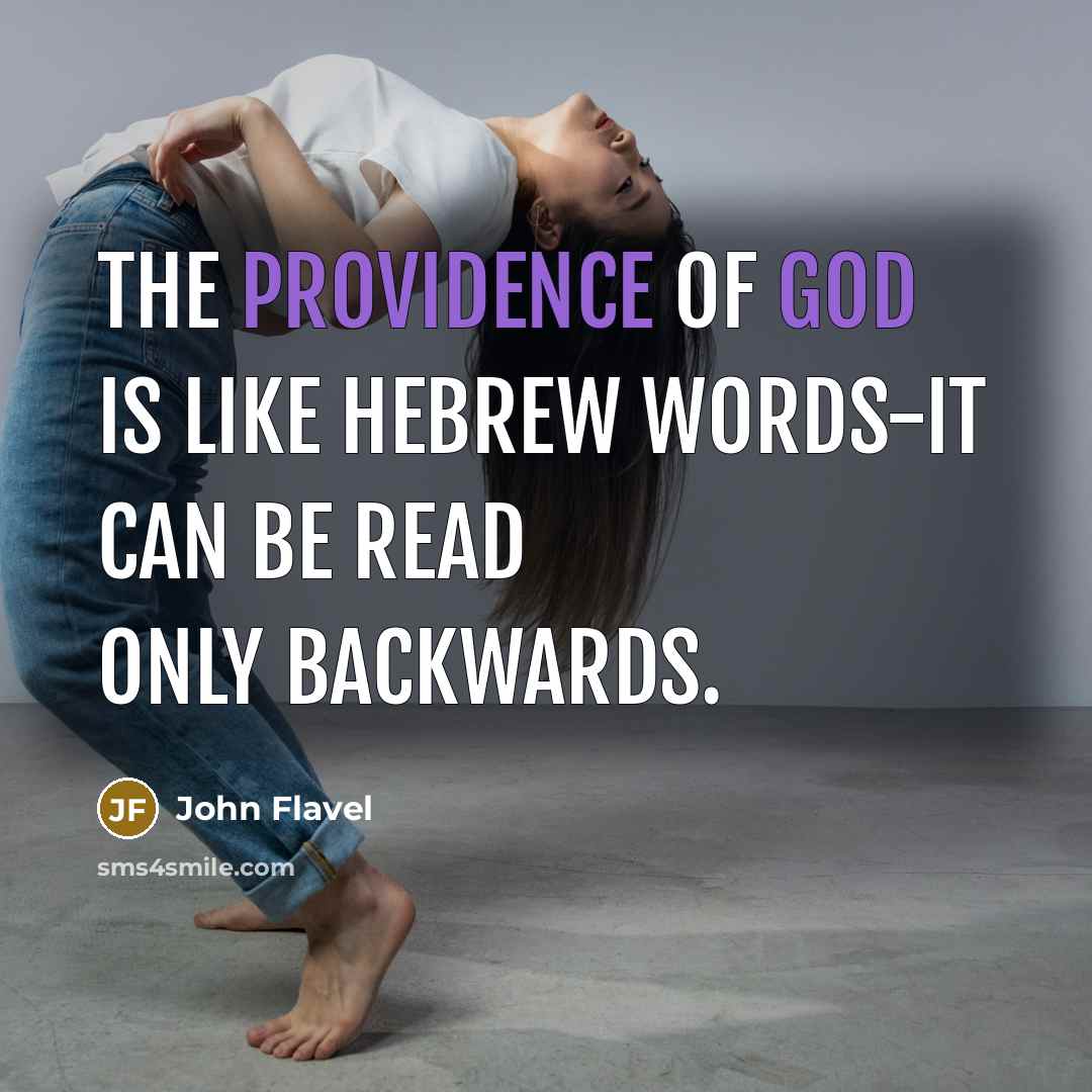 “The Providence of God is like Hebrew words-it can be read only backwards.” quote by John Flavel