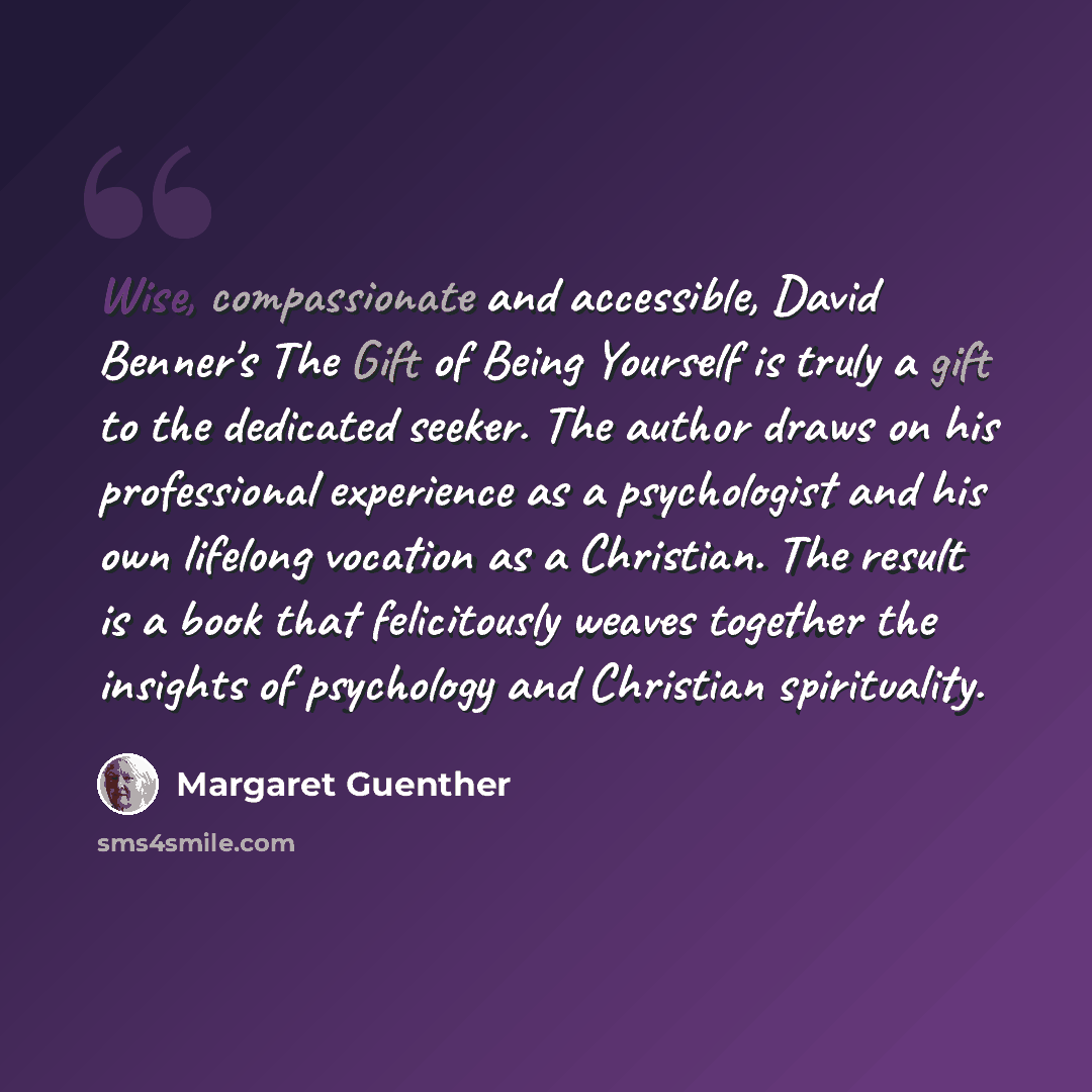 “Wise, compassionate and accessible, David Benner's The Gift of Being Yourself is truly a gift to the dedicated seeker. The author draws on his professional experience as a psychologist and his own lifelong vocation as a Christian. The result is a book that felicitously weaves together the insights…” quote by Margaret Guenther