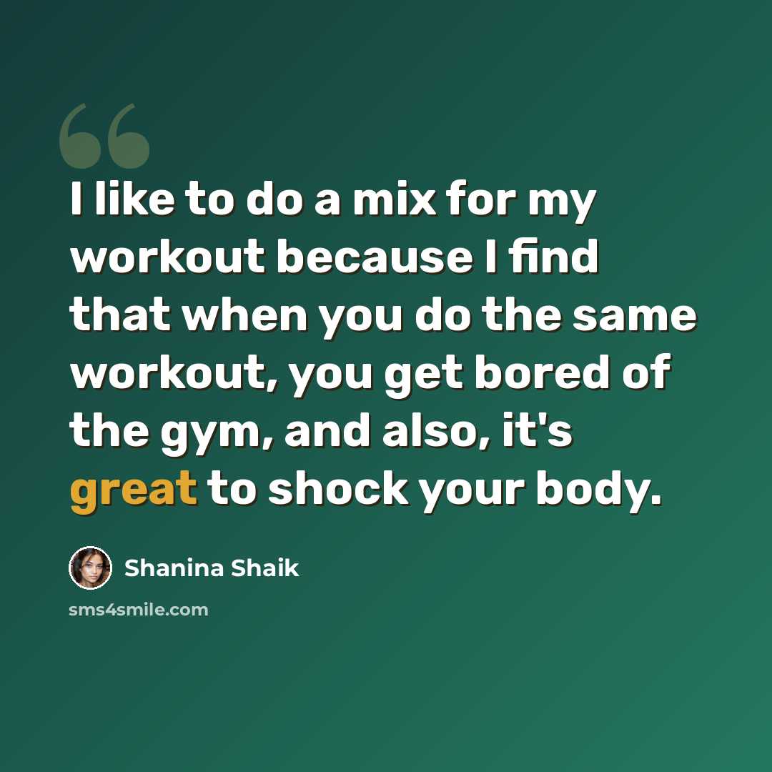 “I like to do a mix for my workout because I find that when you do the same workout, you get bored of the gym, and also, it's great to shock your body.” quote by Shanina Shaik