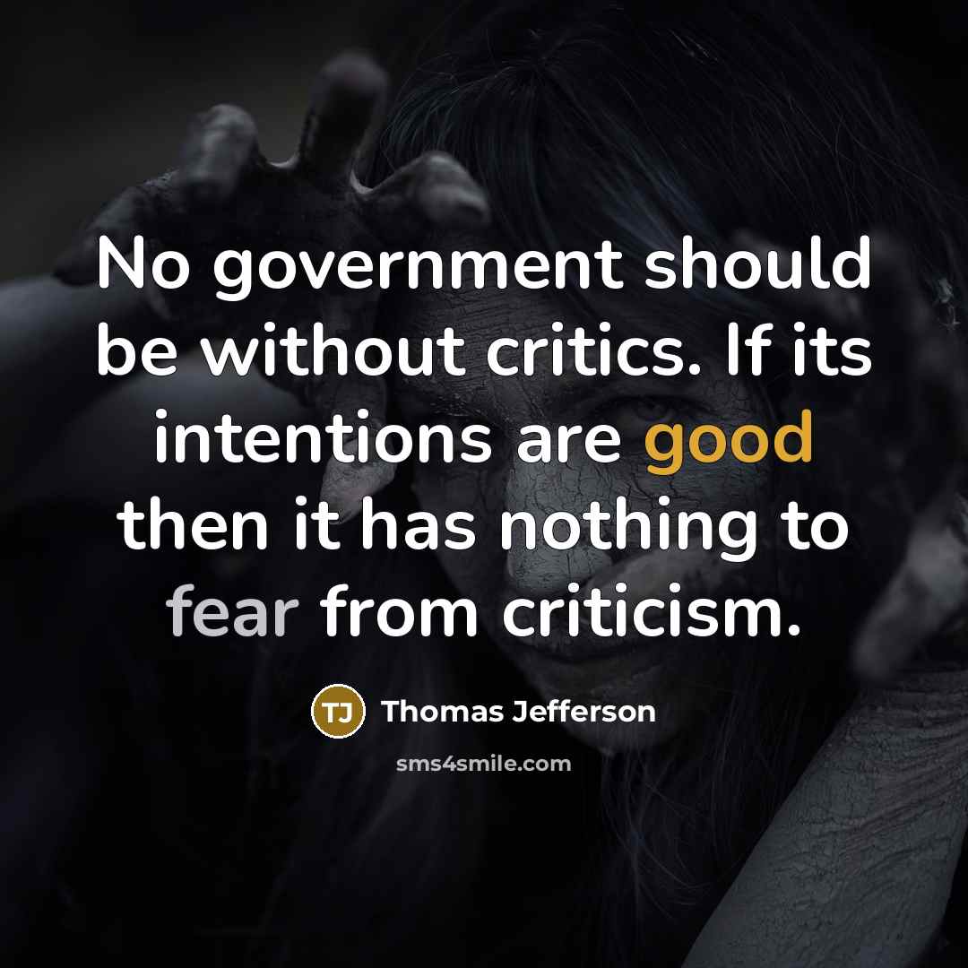 “No government should be without critics. If its intentions are good then it has nothing to fear from criticism.” quote by Thomas Jefferson