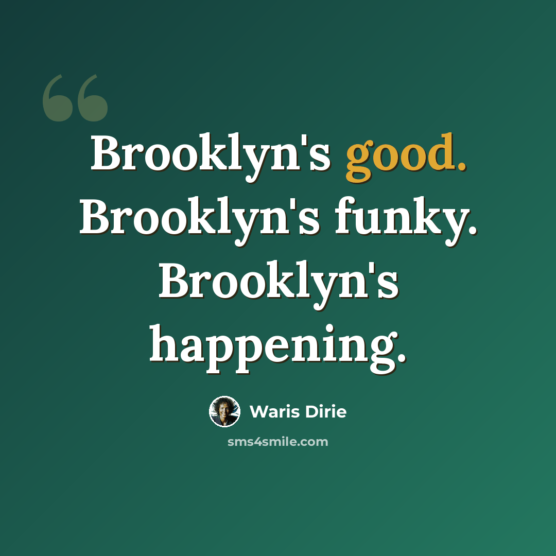 “Brooklyn's good. Brooklyn's funky. Brooklyn's happening.” quote by Waris Dirie
