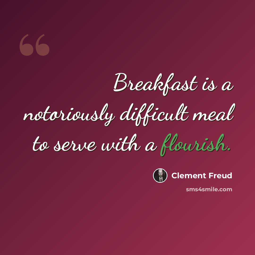 “Breakfast is a notoriously difficult meal to serve with a flourish.” quote by Clement Freud