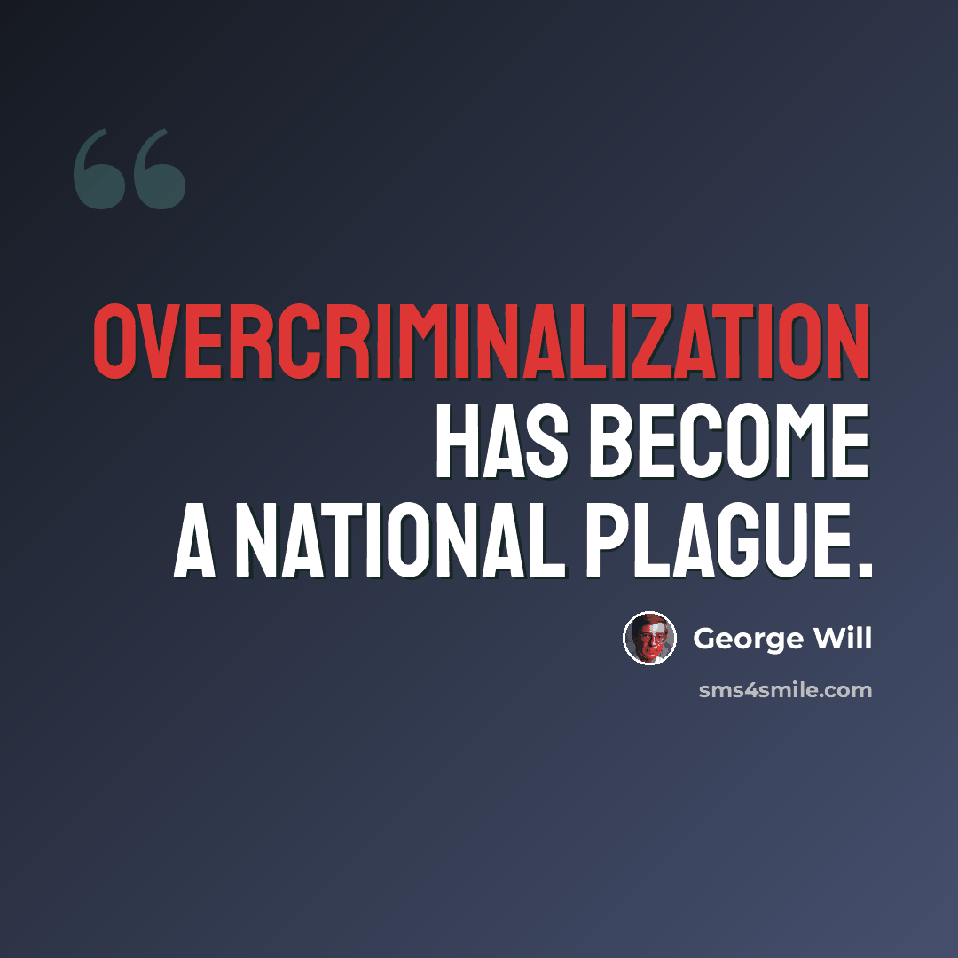 “Overcriminalization has become a national plague.” quote by George Will