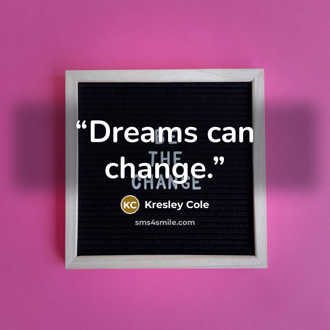 “Dreams can change.” quote by Kresley Cole