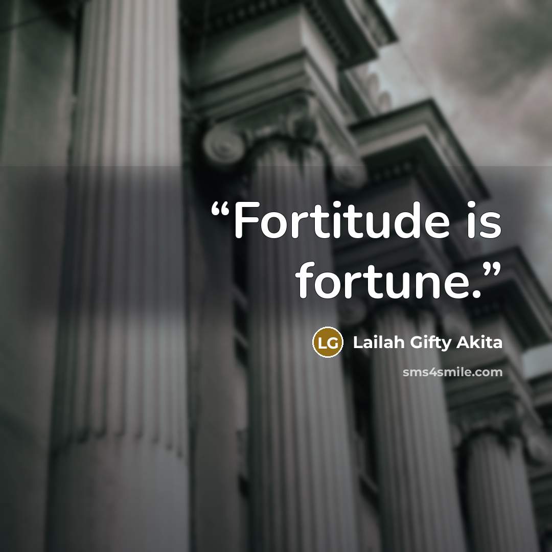 “Fortitude is fortune.” quote by Lailah Gifty Akita