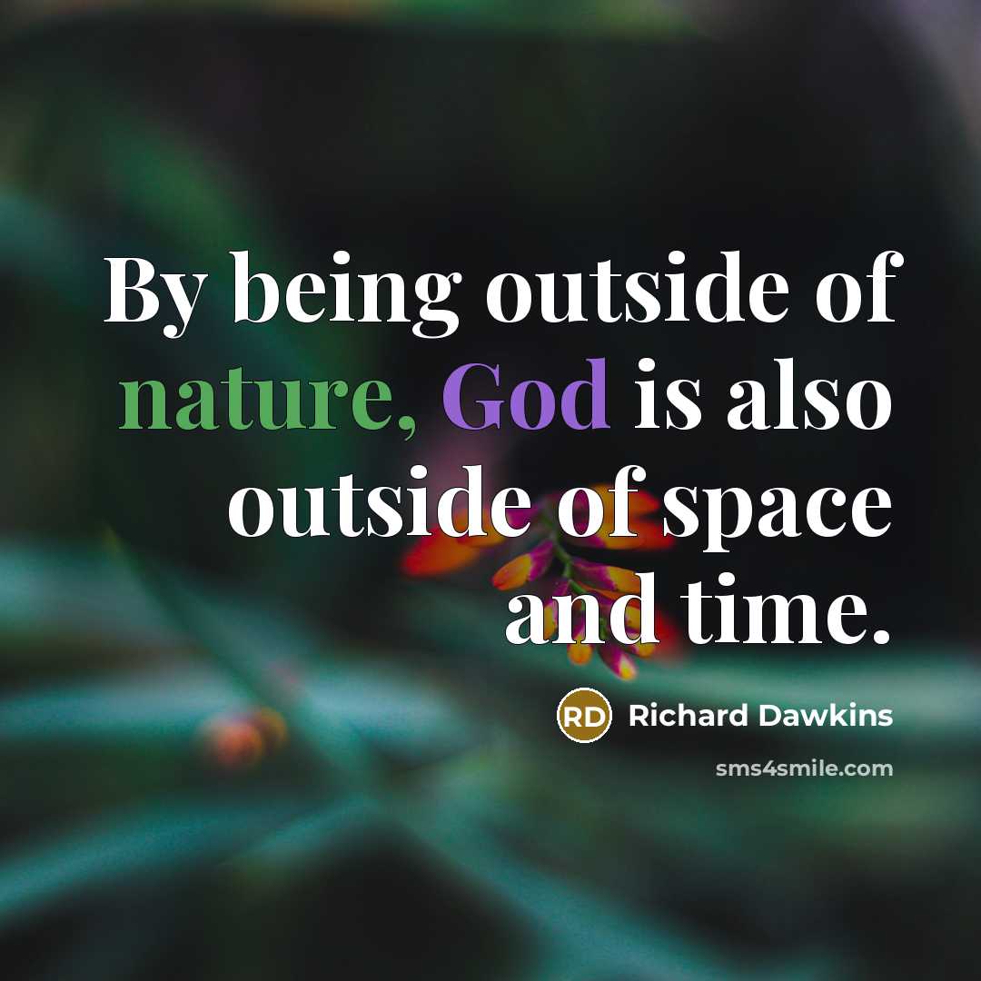 “By being outside of nature, God is also outside of space and time.” quote by Richard Dawkins
