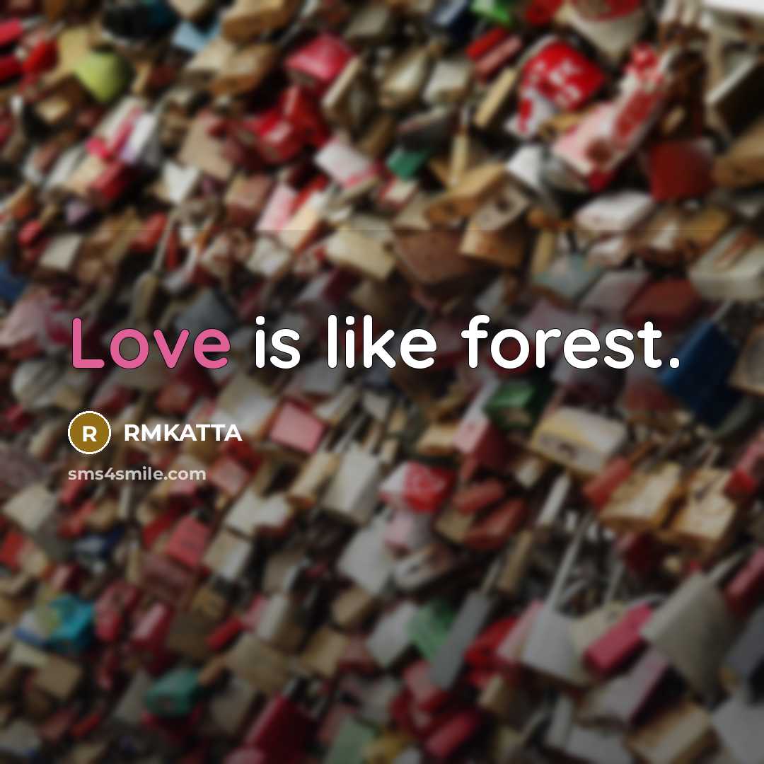 “Love is like forest.” quote by RMKATTA