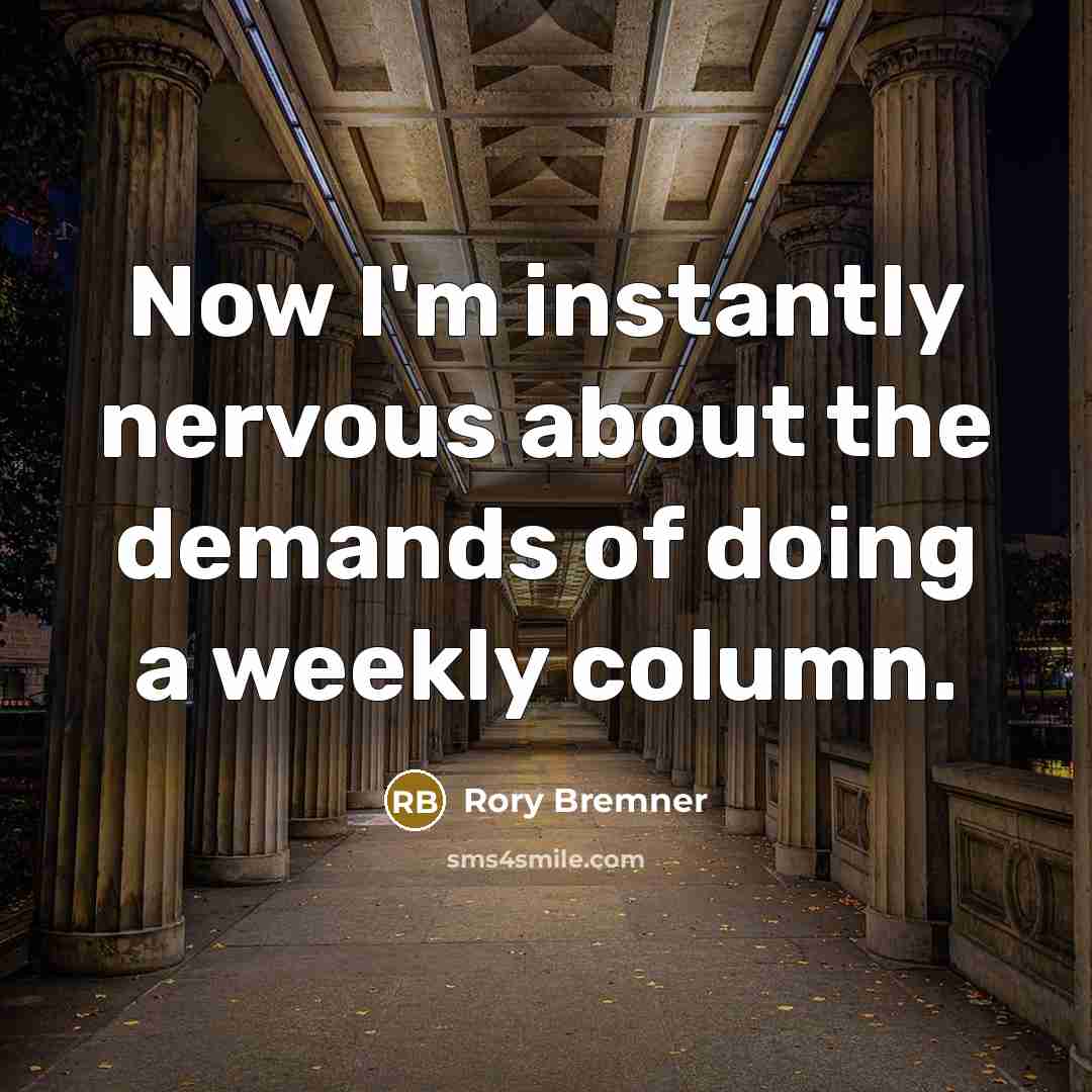 “Now I'm instantly nervous about the demands of doing a weekly column.” quote by Rory Bremner