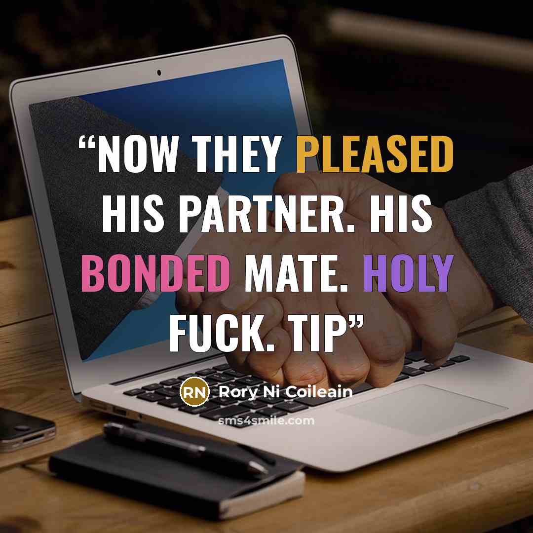 “Now they pleased his partner. His bonded mate. Holy fuck. Tip” quote by Rory Ni Coileain