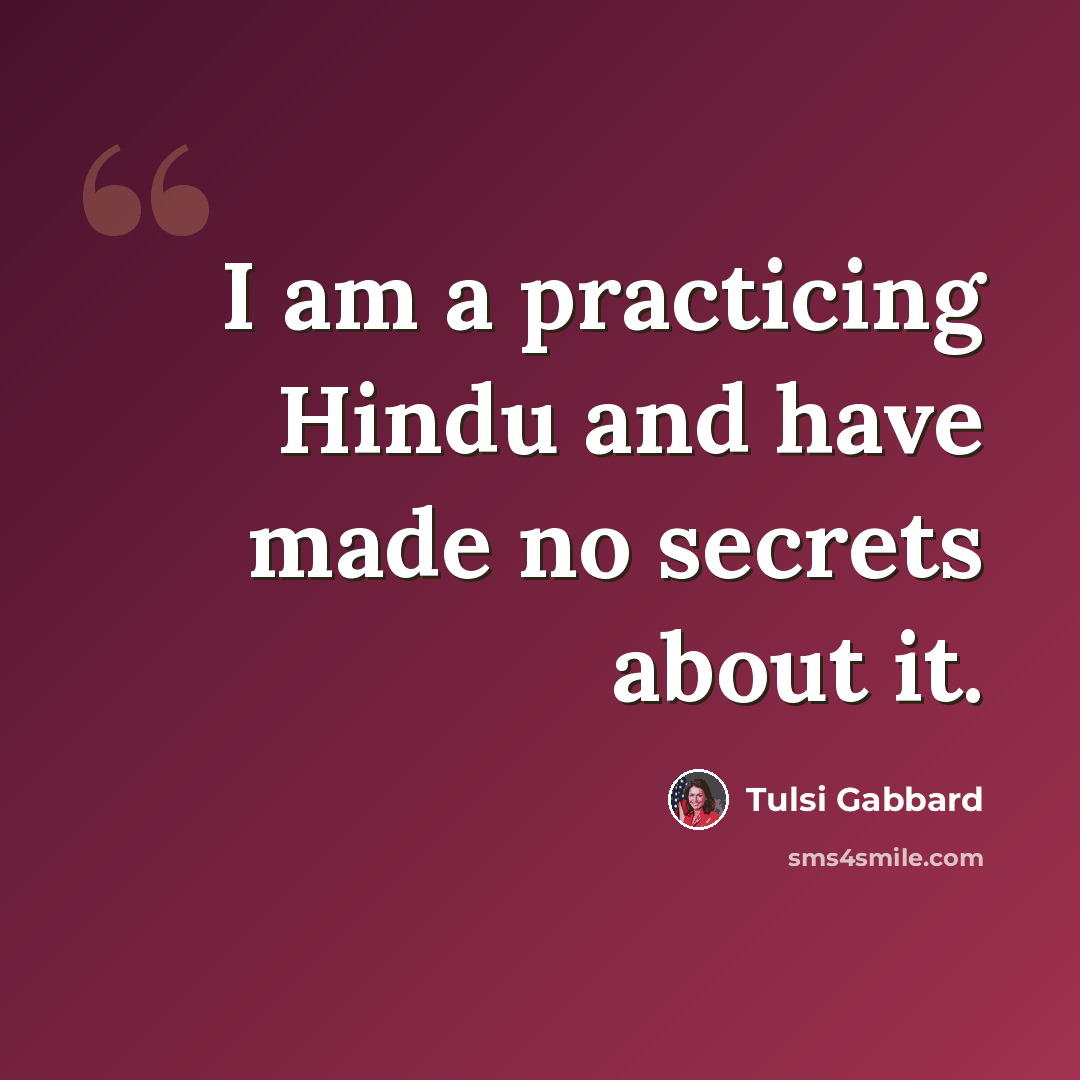 “I am a practicing Hindu and have made no secrets about it.” quote by Tulsi Gabbard