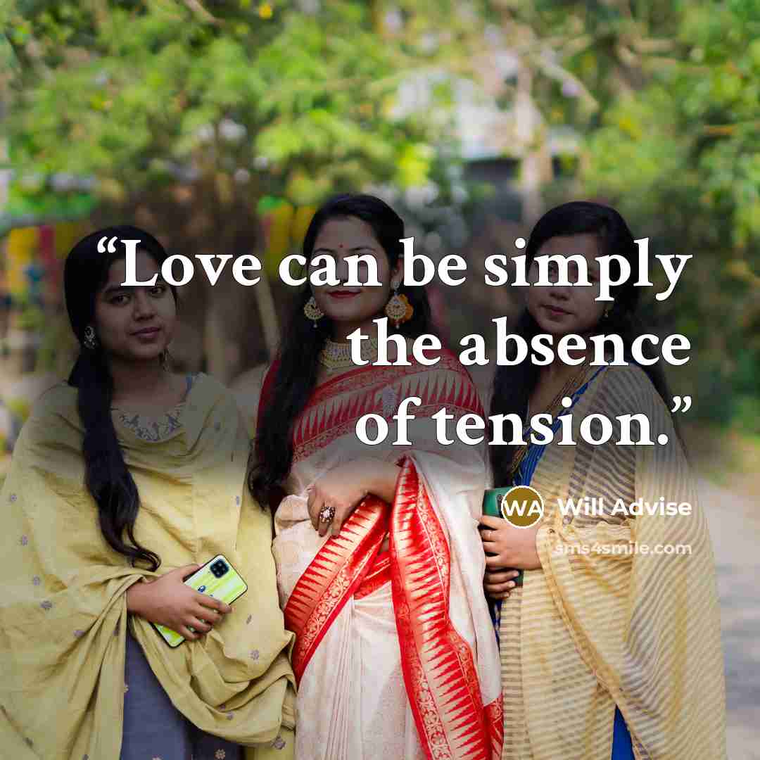 “Love can be simply the absence of tension.” quote by Will Advise