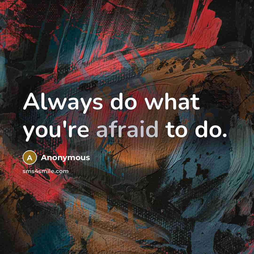 “Always do what you're afraid to do.” quote by Anonymous