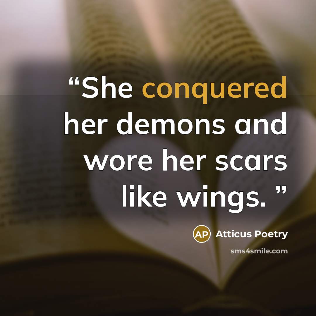 “She conquered her demons and wore her scars like wings.” quote by Atticus Poetry